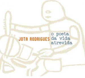 Jota Rodrigues: O Poeta da Vida Atrevida