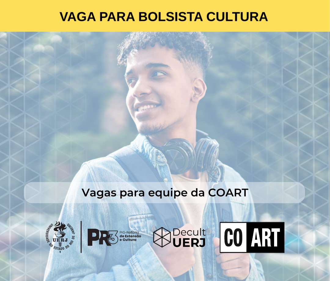 Estão abertas as inscrições para seleção de bolsista na modalidade Bolsa Cultura da Coordenadoria de Arte e Oficinas de Criação da UERJ (COART/UERJ).